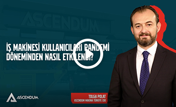 Ascendum Medya Zirvesi - Pandeminin İş Makinası Kullanıcılarına Etkileri